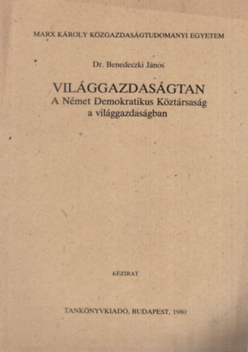 Dr. Benedeczki Jnos - Vilggazdasgtan - A Nmet Demokratikus Kztrsasg a vilggazdasgban  - Marx Kroly Kzgazdasgtudomnyi Egyetem 1980