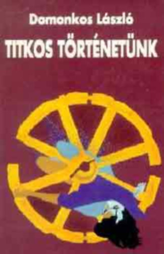 Domonkos László - Titkos történetünk (Teljes kiadás)