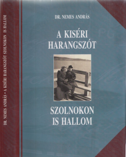 Dr. Nemes Andr�s - A kis�ri harangsz�t Szolnokon is hallom - V�logatott cikkek 2006-2010