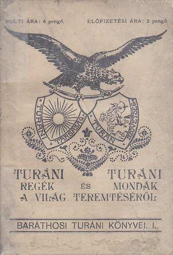 Baráthosi-Balogh Benedek - Turáni regék és mondák a világ teremtéséről (Baráthosi Turáni könyvei)