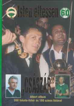 Nagy B�la  (szerk.) - Isten �ltessen "Cs�sz�r"! 60.-Albert album