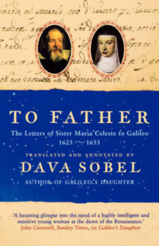 Dava Sobel - To Father - The Letters of Sister Maria Celeste to Galileo (1623-1633)