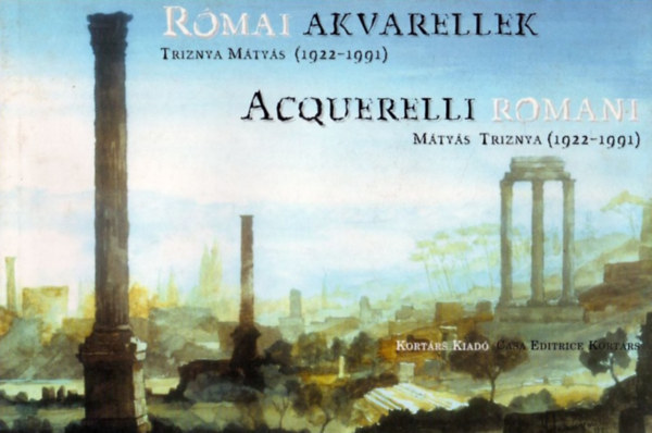 Kortrs Kiad - Rmai akvarellek Trizsnya Mtys (1922-1991)-Acquerelli romani