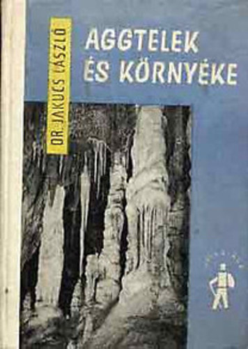 SZERZ Dr. Jakucs Lszl SZERKESZT Szab Bla Molnr Lajos Dr. Mdy Gyrgy GRAFIKUS Aprdi Jen Bakonyi Klmn FOTZTA Gll Andrs - Aggtelek s krnyke  (Fekete-fehr fotkkal, brkkal, kihajthat trkppel illusztrlva. Trkp- s helysznrajz mellklettel. A terlet barlangjai A terlet magyarorszgi rsznek zsombolyai, kiseb barlangjai, egyb rdekes