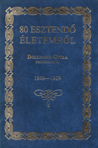 Dollinger Gyula - 80 esztend� �letemb�l 1849-1929