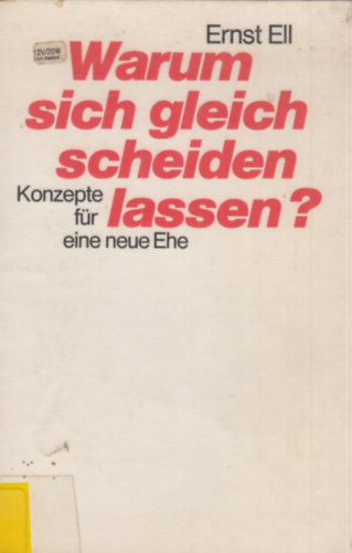 Ernst Ell - Warum sich gleich scheiden lassen?