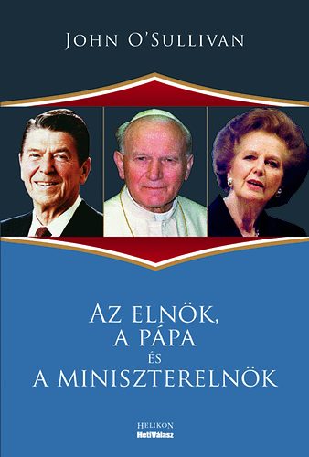 John O'Sullivan - Az elnök, a pápa és a miniszterelnök