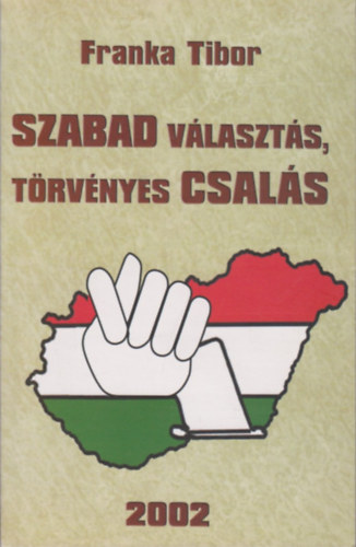 Franka Tibor - Szabad választás, törvényes csalás