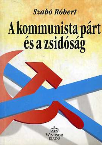 Szab Rbert - A kommunista prt s a zsidsg Magyarorszgon (1945-1956)