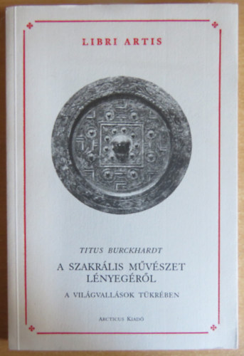 Burckhardt, Titus - A szakrális művészet lényegéről a világvallások tükrében
