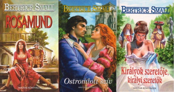 Beatrice Small - Rosamund + Ostromlott sz�v +  Kir�lyok szeret�je, kir�lyi szeret�k  ( 3 k�tet K�NYVMENT� AJ�NLAT )