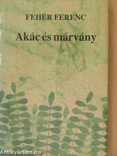 Feh�r Ferenc - Ak�c �s m�rv�ny