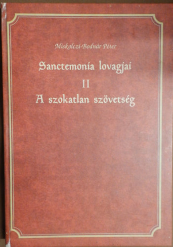 Miskolczi-Bodnr Pter - Sanctemonia lovagjai II. (A szokatlan szvetsg)