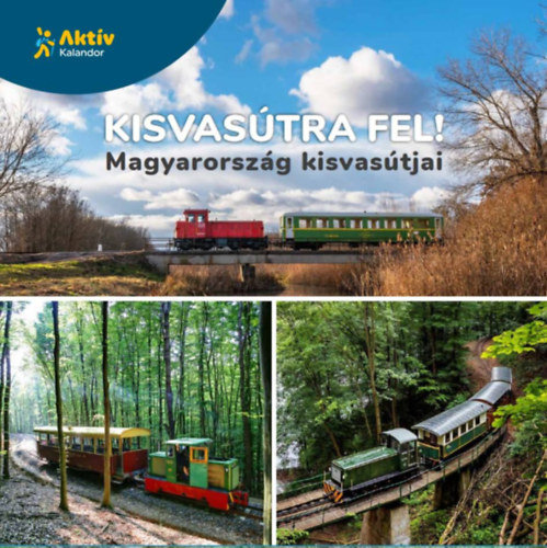 Kisvas�tra fel! - Magyarorsz�g kisvas�tjai
