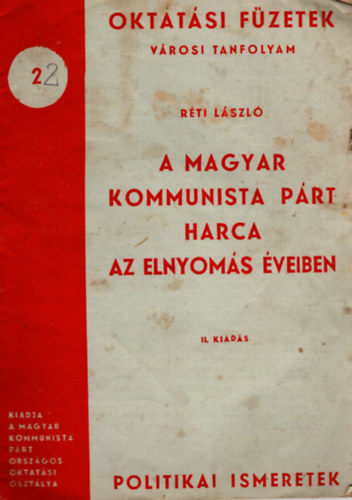R�ti L�szl� - A Magyar Kommunista P�rt harca az elnyom�s �veiben- Oktat�si F�zetek 22