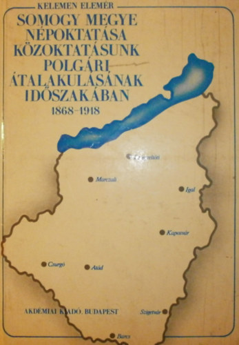 Kelemen Elem�r - Somogy megye n�poktat�sa k�zoktat�sunk polg�ri �talakul�s�nak id�szak�ban 1868-1918