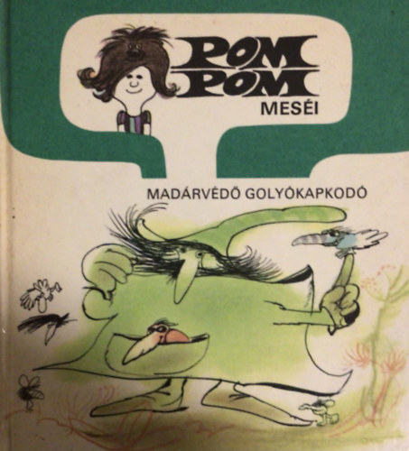 Csukás István - Pom Pom meséi - Madárvédő Golyókapkodó