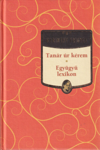 Karinthy Frigyes - Tan�r �r k�rem - Egy�gy� lexikon
