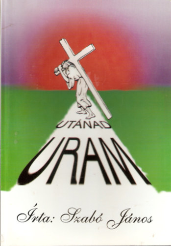 Szabó János - Utánad, Uram!