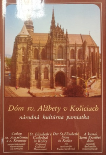 Dóm sv. Alžbety v Košiciach - A kassai Szent Erzsébet dóm (szlovák-orosz-angol-német-magyar nyelvű)