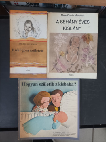 3db kisbabk, gyermekek, szlk knyv: Barbro Lindgren: Kiahgom szletett; Marie-Claude Monchaux: A sehny ves kislny; Andrew C. Andry: Hogyan szletik a kisbaba?