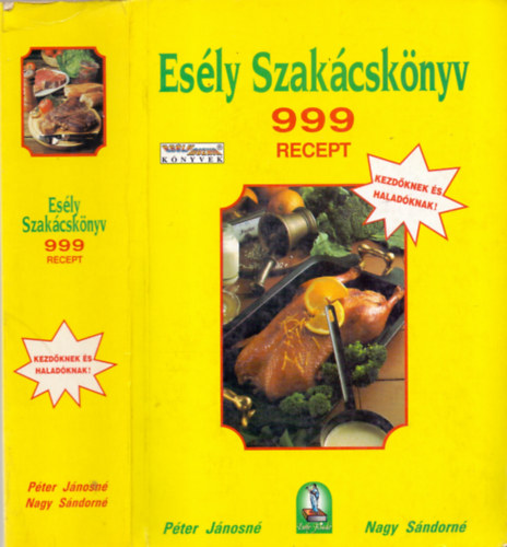 Nagy Sándorné; Péter Jánosné - Esély szakácskönyv - 999 recept (Kezdőknek és haladóknak!)
