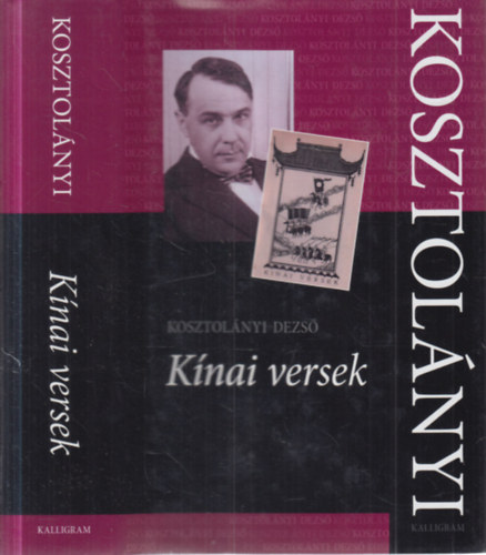 Kosztol�nyi Dezs� - K�nai versek (Kosztol�nyi Dezs� �sszes m�vei)