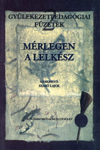 Szerk: Szab Lajos - Mrlegen a lelksz (Gylekezetpedaggiai fzetek 2.)