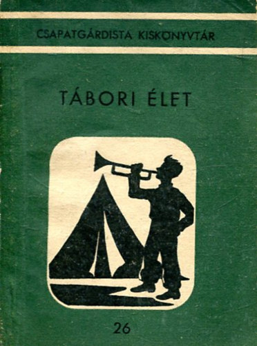 Holczer R�bert - T�bori �let (Csapatg�rdista kisk�nyvt�r 26.)