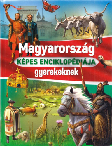 Csrkn Tth Dra, Dnsz Judit, Ksz Barnabs Bagoly Ilona - Magyarorszg kpes enciklopdija gyerekeknek