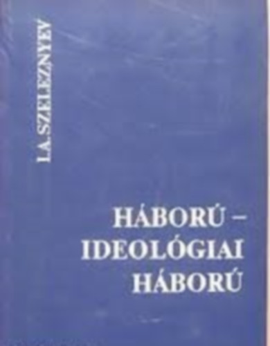 I. A. Szeleznyev - Hbor- ideolgiai hbor