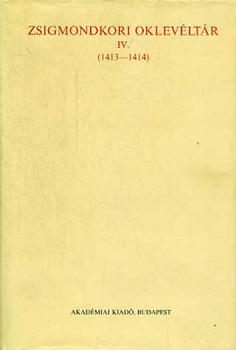 Mlyusz Elemr; Borsa Ivn - Zsigmondkori oklevltr IV. (1413-1414)