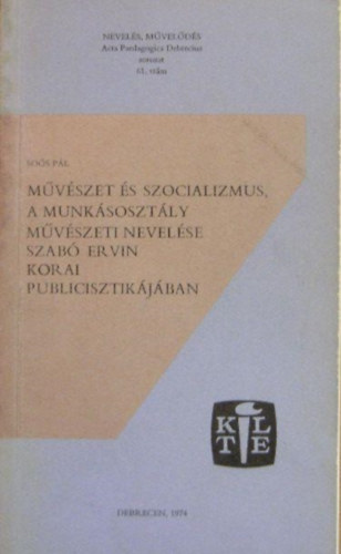 Sos Pl - Mvszet s szocializmus, a munksosztly mvszeti nevelse Szab Ervin korai publicisztikjban