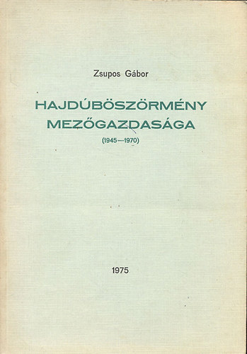 Zsupos Gbor - Hajdbszrmny mezgazdasga (1945-1970)