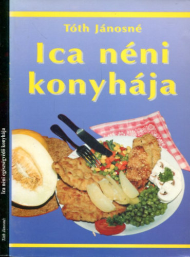 T�th J�nosn� - 2 db Ica n�ni k�tet: Ica n�ni konyh�ja - Ica n�ni eg�szs�gv�d� konyh�ja