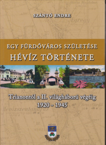 Endre Sznt - Egy frdvros szletse Hvz trtnete - Trianontl a II. vilghbor vgig 1920-1945
