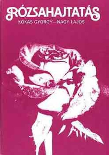 Nagy Lajos Kokas György - Rózsahajtatás