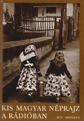 J�vor Kata; K�ll�s Imola; T�trai Zsuzsanna - Kis magyar n�prajz a r�di�ban