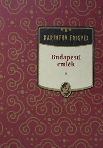 Karinthy Frigyes - Budapesti eml�k (Karinthy Frigyes m�vei 1.)