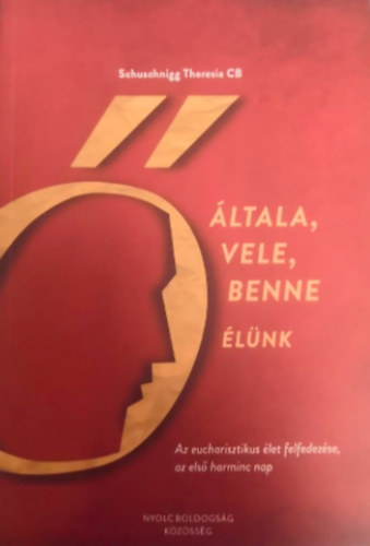 Ő általa, Ő vele és Ő benne! Az evangéliumi élet (lelki-gyakorlat)