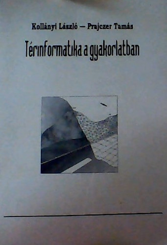 Koll�nyi L�szl� - Prajczer Tam�s - T�rinformatika a gyakorlatban