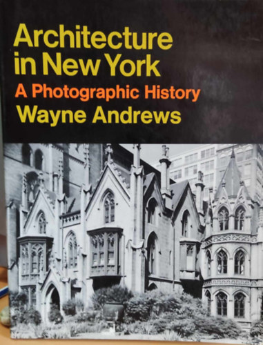 Wayne Andrews - Architecture in New York (a photographic history)