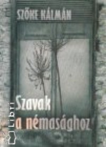 Szőke Kálmán - Szavak a némasághoz