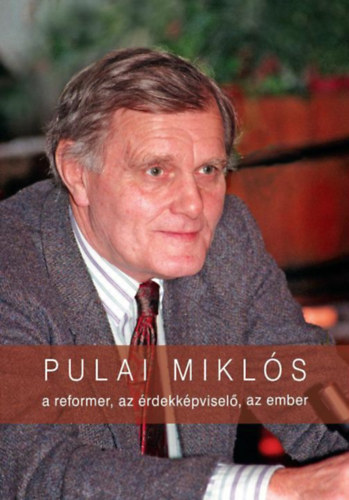 Pulai Mikls: a reformer, az rdekkpvisel, az ember