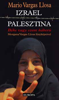 Mario Vargas LLosa - Izrael, Palesztina - Bke vagy szent hbor
