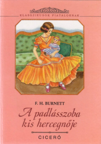 F. H. Burnett - A padlásszoba kis hercegnője (Klasszikusok fiataloknak)
