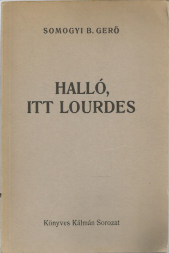Somogyi B. Gerg - Hall, itt Lourdes