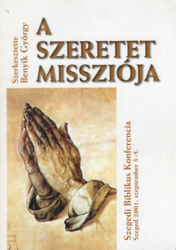 Benyik Gy�rgy  (szerk.) - A szeretet misszi�ja