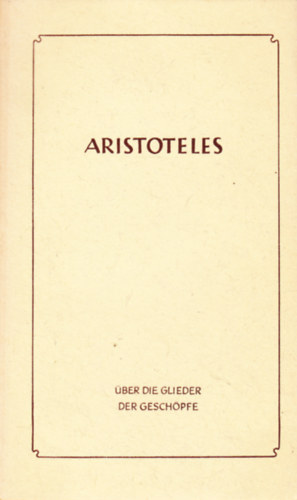 Aristoteles - �ber die Glieder der Gesch�pfe