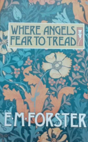 Edward Morgan Forster - Where the angels fear to tread
